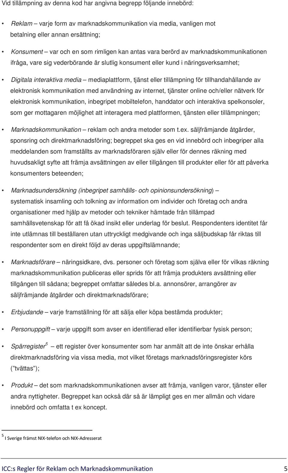 tillämpning för tillhandahållande av elektronisk kommunikation med användning av internet, tjänster online och/eller nätverk för elektronisk kommunikation, inbegripet mobiltelefon, handdator och