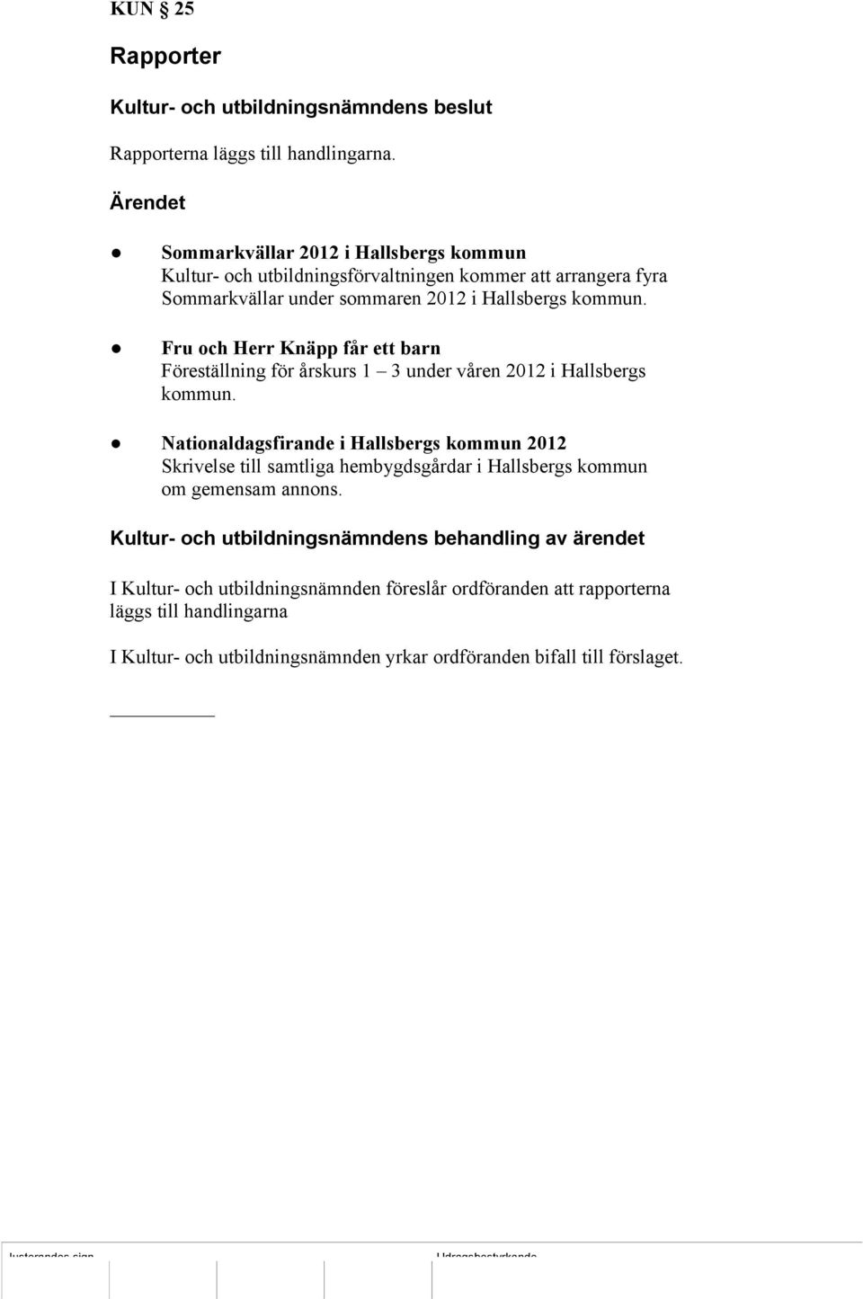 2012 i Hallsbergs kommun. Fru och Herr Knäpp får ett barn Föreställning för årskurs 1 3 under våren 2012 i Hallsbergs kommun.