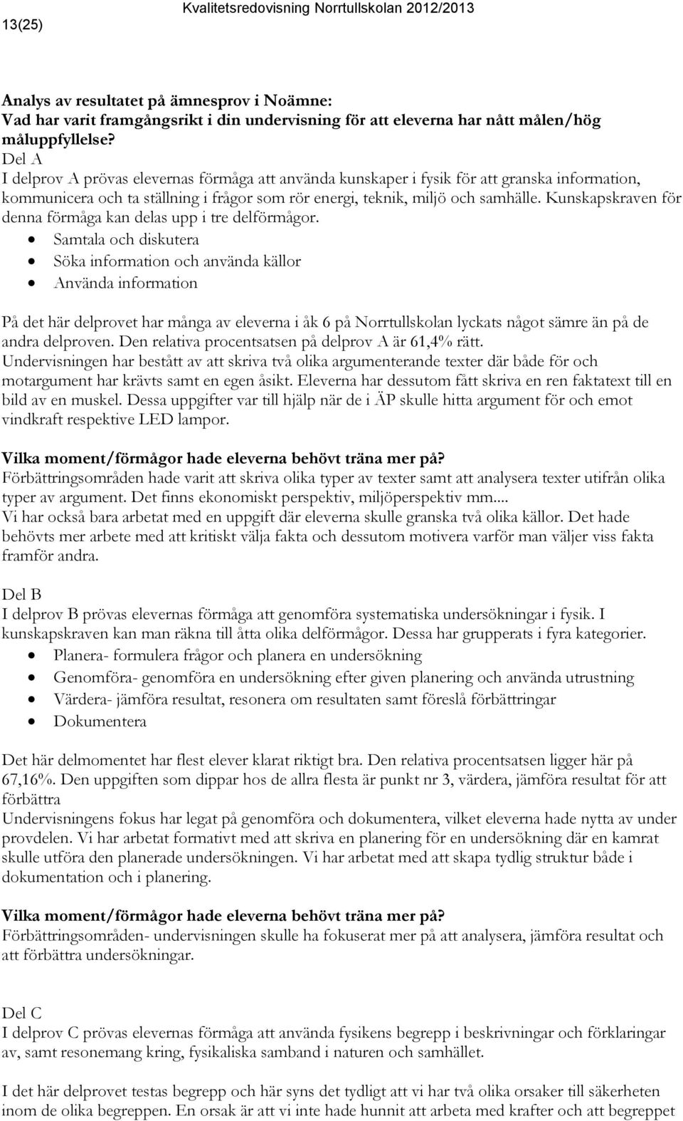 Kunskapskraven för denna förmåga kan delas upp i tre delförmågor.
