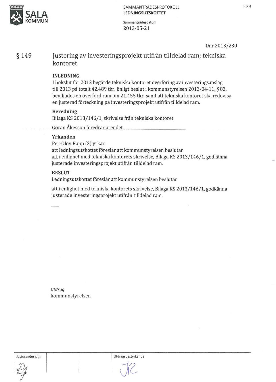 455 tkr, samt att tekniska kontoret ska redovisa en justerad förteckning på investeringsprojekt utifrån tilldelad ram.