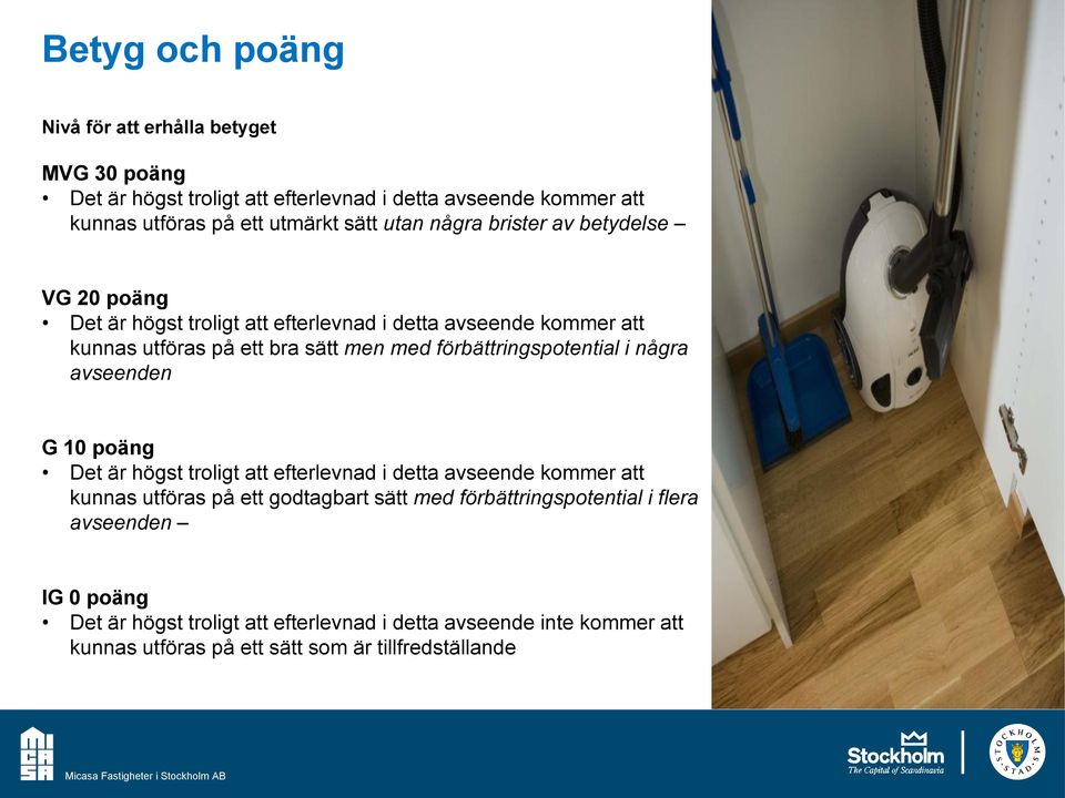 förbättringspotential i några avseenden G 10 poäng Det är högst troligt att efterlevnad i detta avseende kommer att kunnas utföras på ett godtagbart sätt med