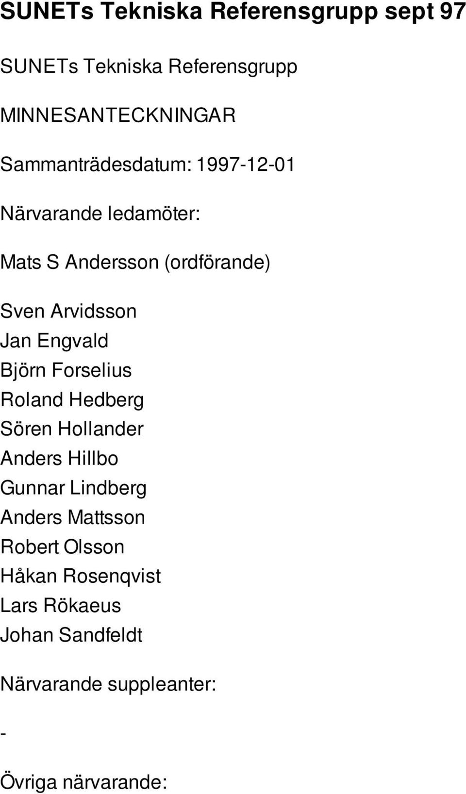 Jan Engvald Björn Forselius Roland Hedberg Sören Hollander Anders Hillbo Gunnar Lindberg Anders