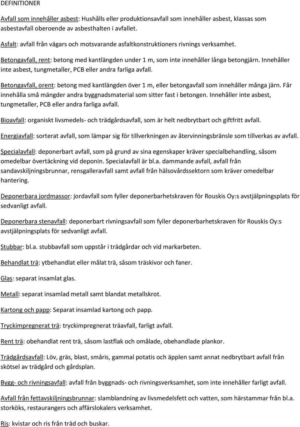 Innehåller inte asbest, tungmetaller, PCB eller andra farliga avfall. Betongavfall, orent: betong med kantlängden över 1 m, eller betongavfall som innehåller många järn.