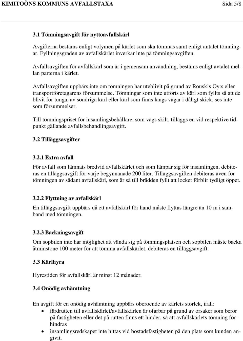 Avfallsavgiften uppbärs inte om tömningen har uteblivit på grund av Rouskis Oy:s eller transportföretagarens försummelse.