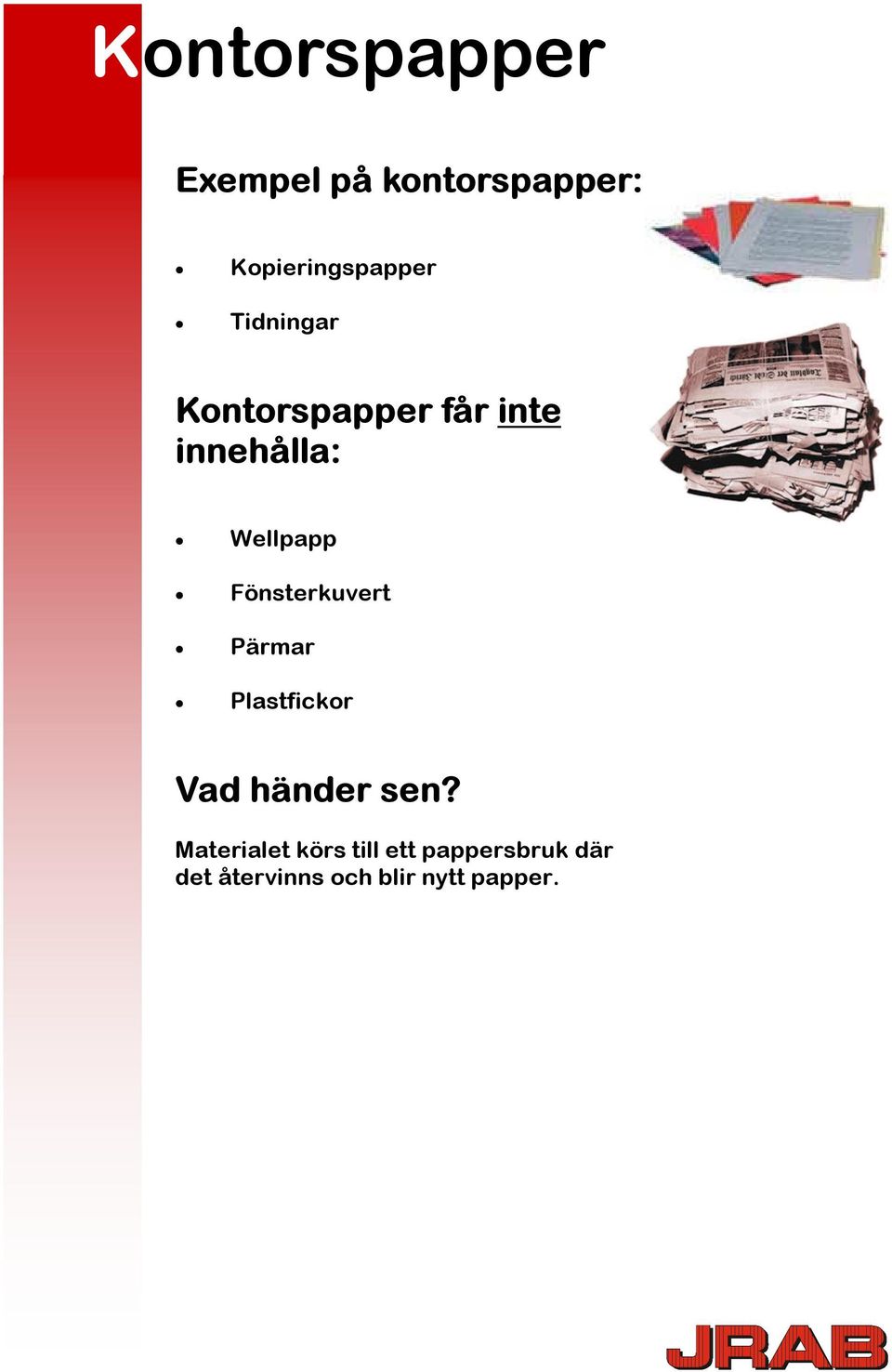 innehålla: Wellpapp Fönsterkuvert Pärmar Plastfickor