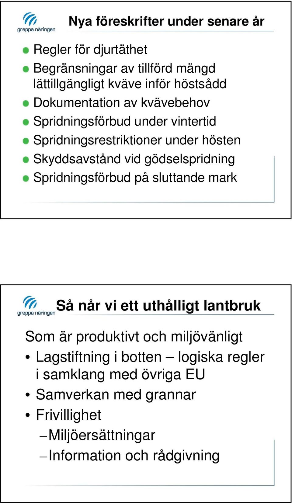 gödselspridning Spridningsförbud på sluttande mark Så når vi ett uthålligt lantbruk Som är produktivt och miljövänligt