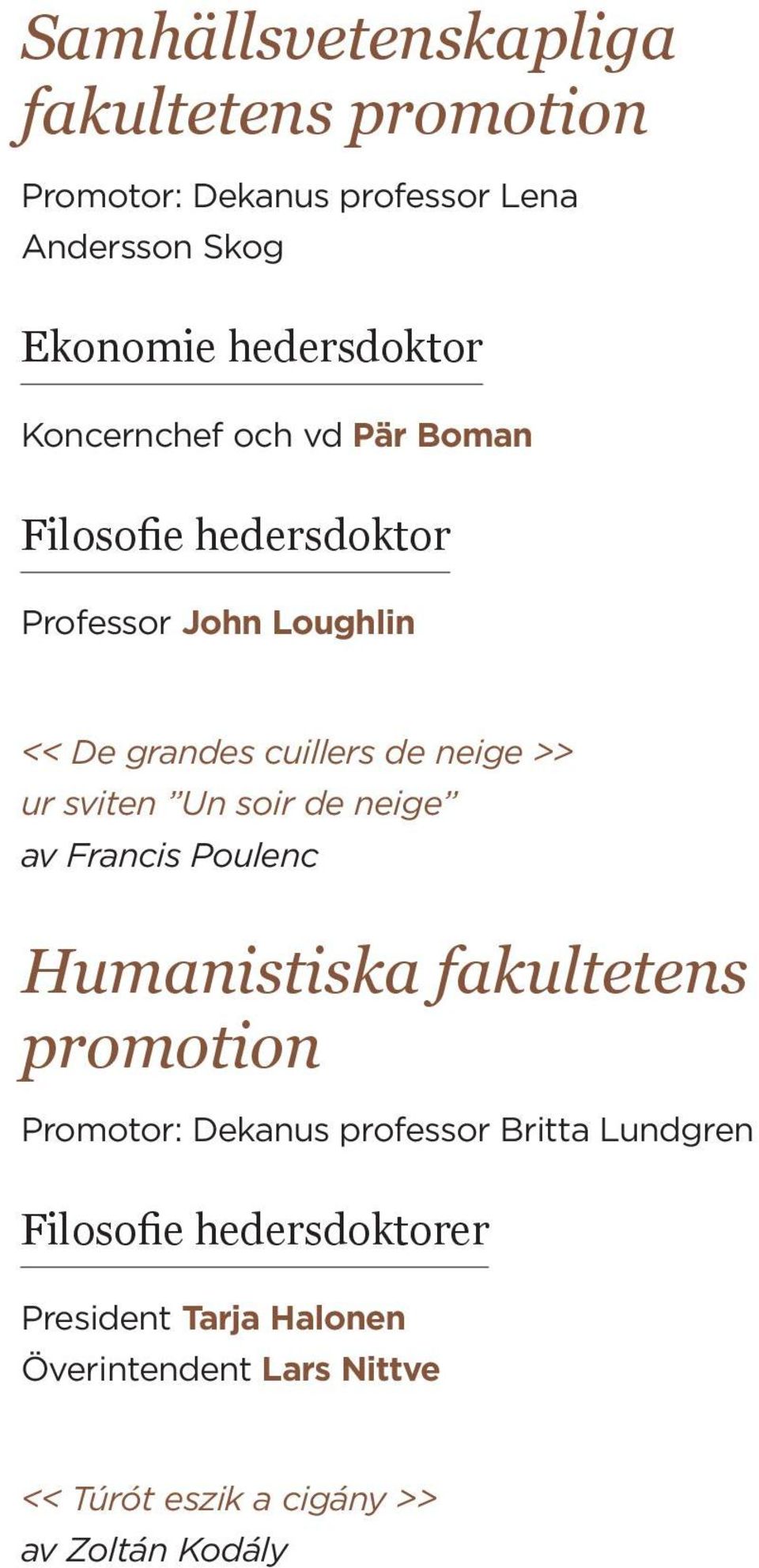 ur sviten Un soir de neige av Francis Poulenc Humanistiska fakultetens promotion Promotor: Dekanus Britta