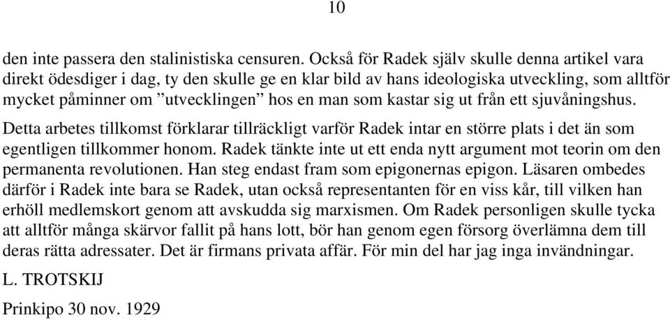 sig ut från ett sjuvåningshus. Detta arbetes tillkomst förklarar tillräckligt varför Radek intar en större plats i det än som egentligen tillkommer honom.