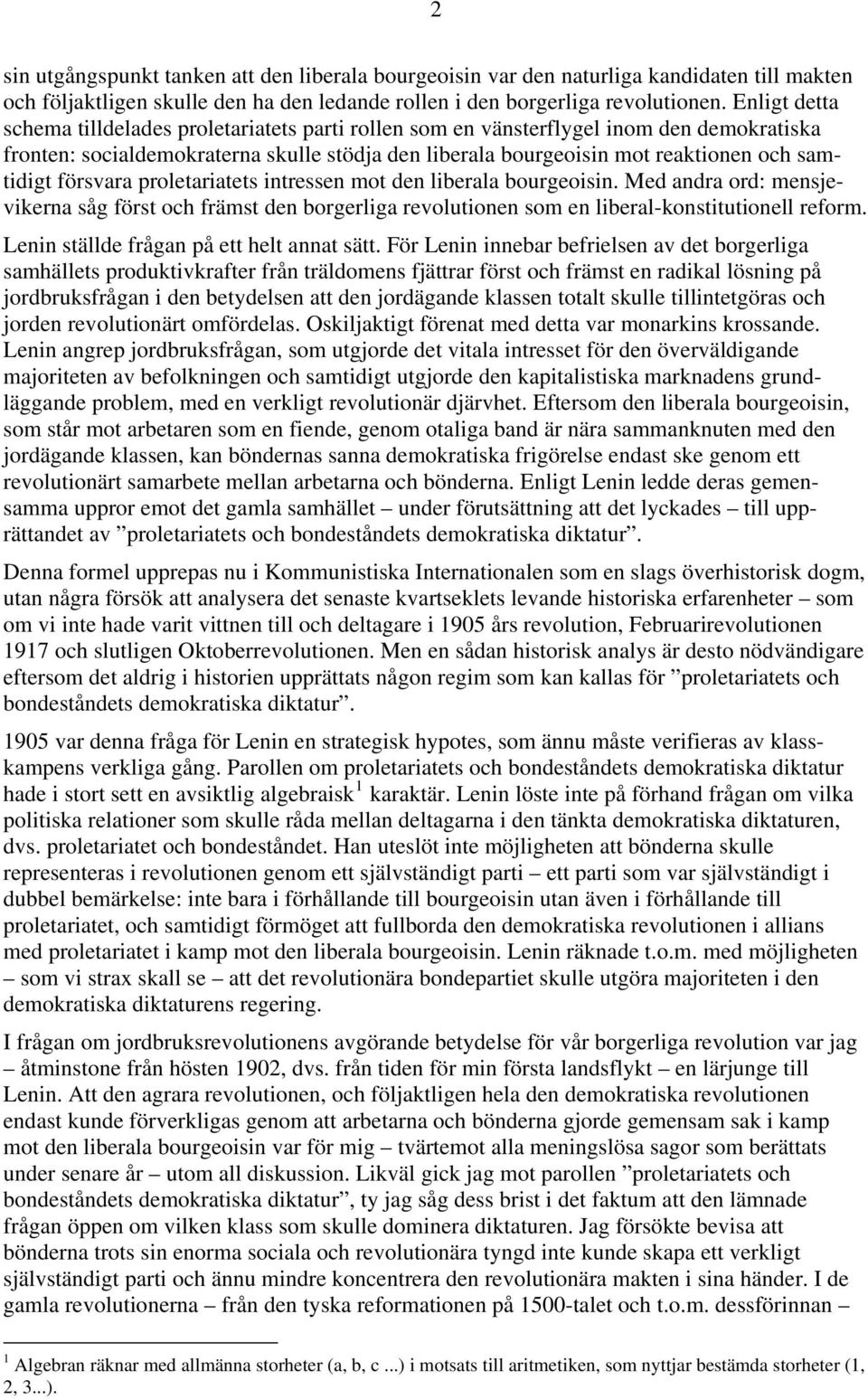 försvara proletariatets intressen mot den liberala bourgeoisin. Med andra ord: mensjevikerna såg först och främst den borgerliga revolutionen som en liberal-konstitutionell reform.