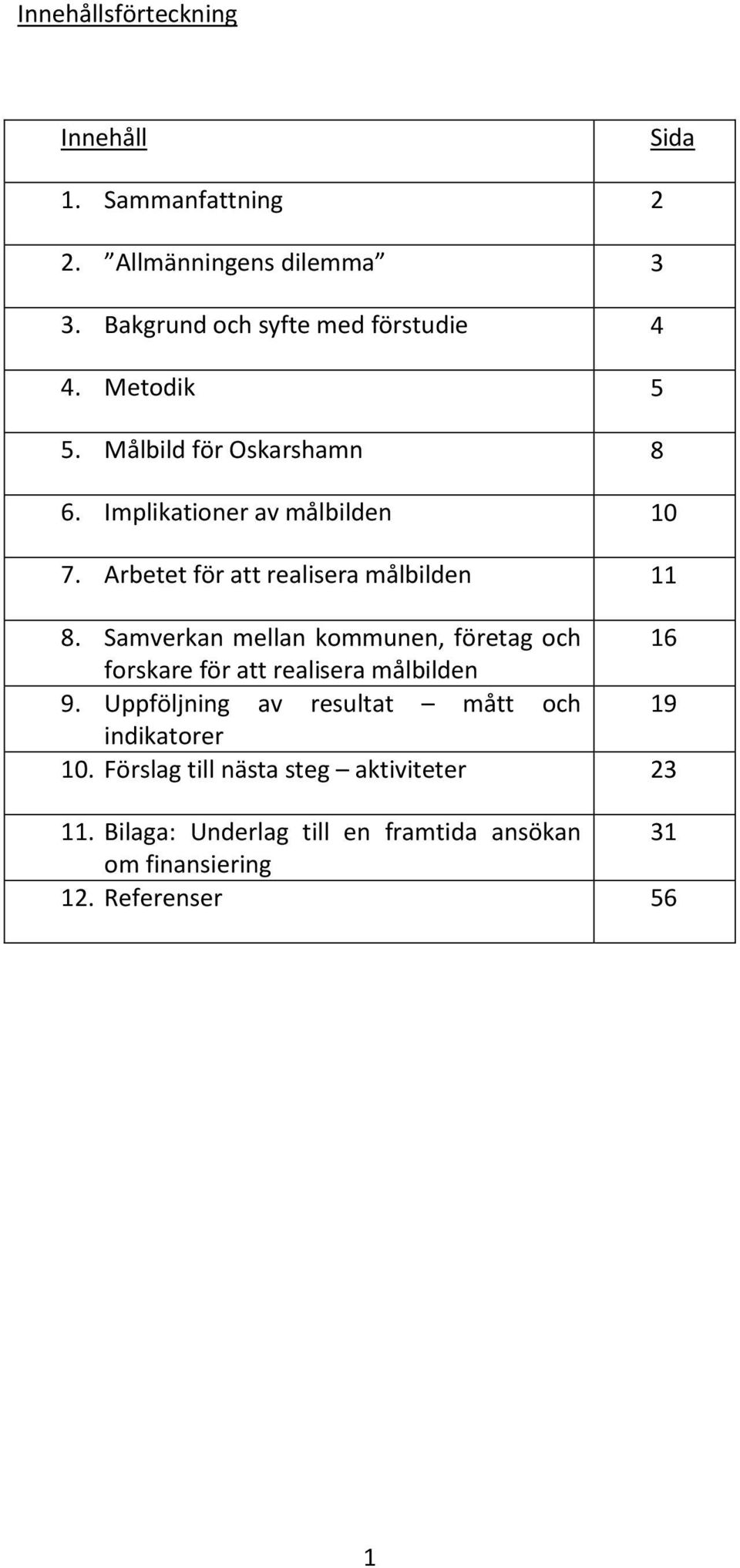 Samverkan mellan kommunen, företag och 16 forskare för att realisera målbilden 9.