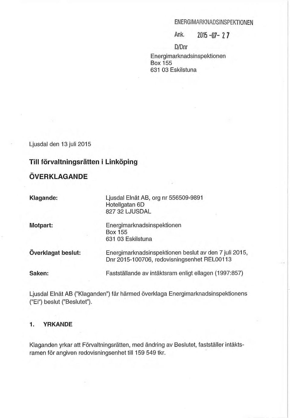 Hotellgatan 6D Motpart: Energinnarknadsinspektionen Box 155 631 03 Eskilstuna Överklagat beslut: Energimarknadsinspektionen beslut av den 7 juli 2015, Dnr 2015-100706,