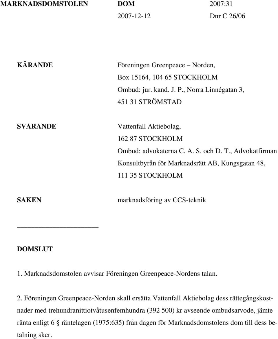 , Advokatfirman Konsultbyrån för Marknadsrätt AB, Kungsgatan 48, 111 35 STOCKHOLM SAKEN marknadsföring av CCS-teknik DOMSLUT 1.