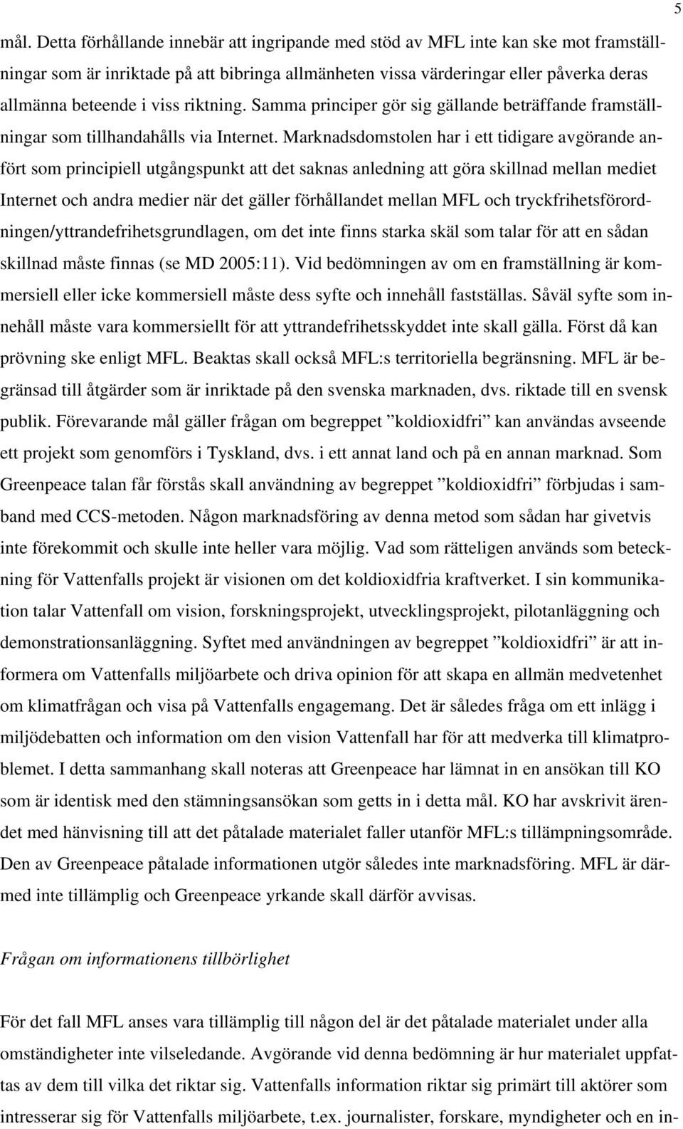 riktning. Samma principer gör sig gällande beträffande framställningar som tillhandahålls via Internet.