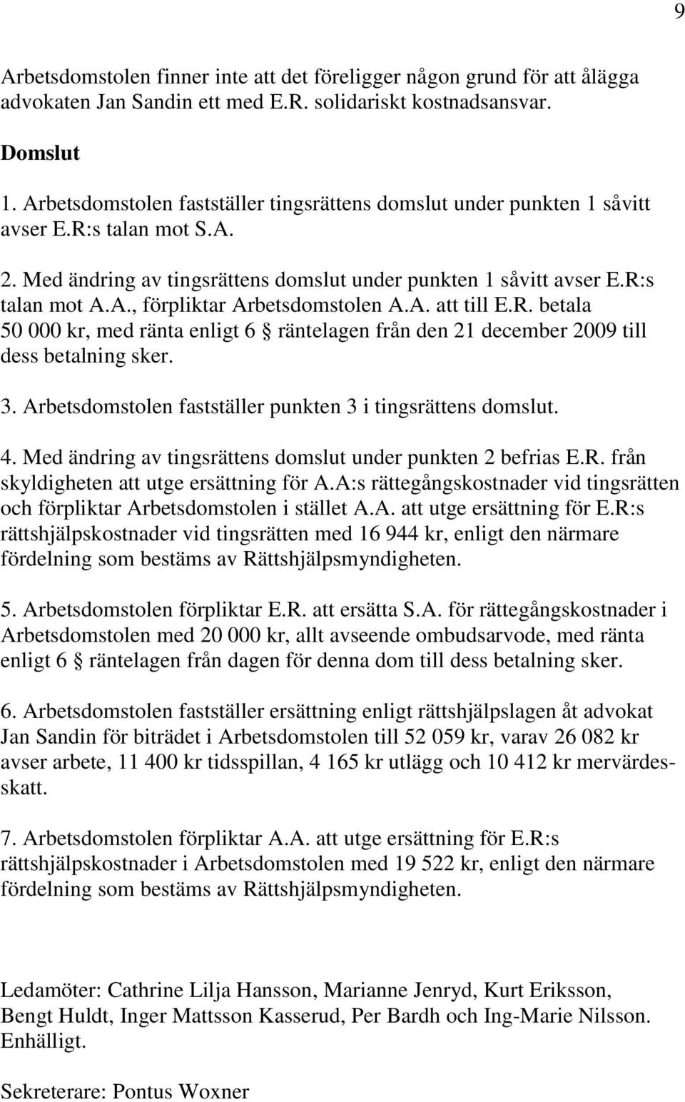 A. att till E.R. betala 50 000 kr, med ränta enligt 6 räntelagen från den 21 december 2009 till dess betalning sker. 3. Arbetsdomstolen fastställer punkten 3 i tingsrättens domslut. 4.