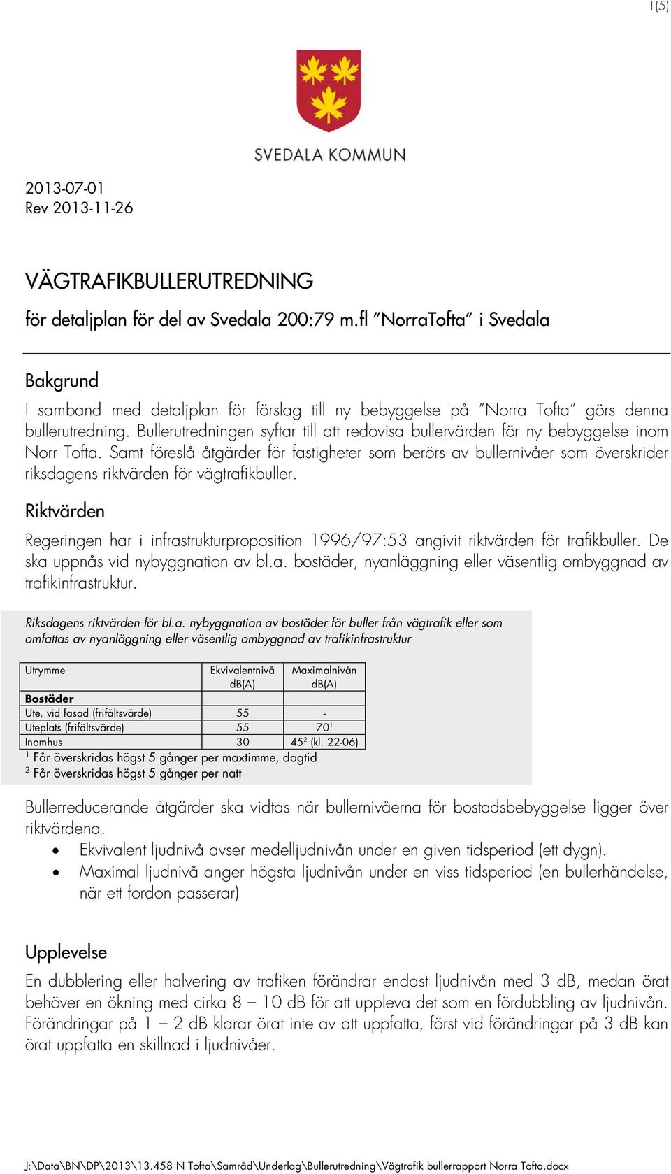 Bullerutredningen syftar till att redovisa bullervärden för ny bebyggelse inom Norr Tofta.