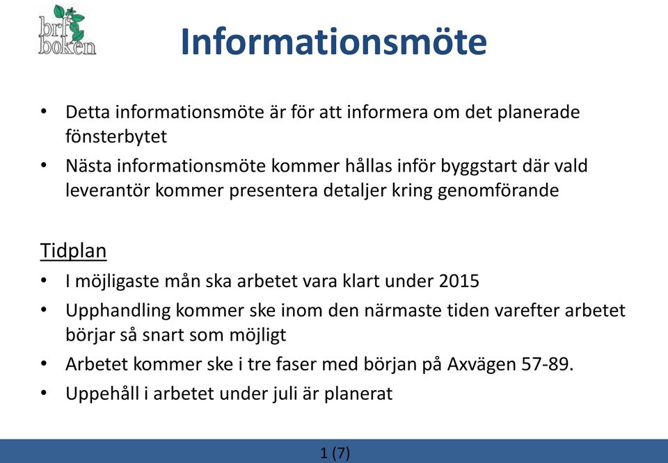 mån ska arbetet vara klart under 2015 Upphandling kommer ske inom den närmaste tiden varefter arbetet börjar så