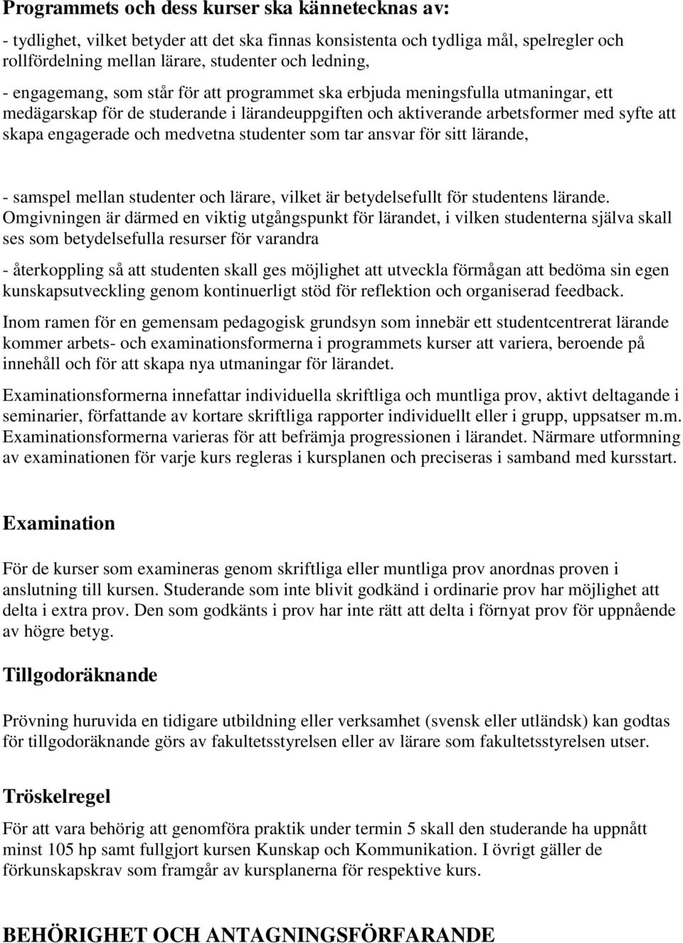 medvetna studenter som tar ansvar för sitt lärande, - samspel mellan studenter och lärare, vilket är betydelsefullt för studentens lärande.