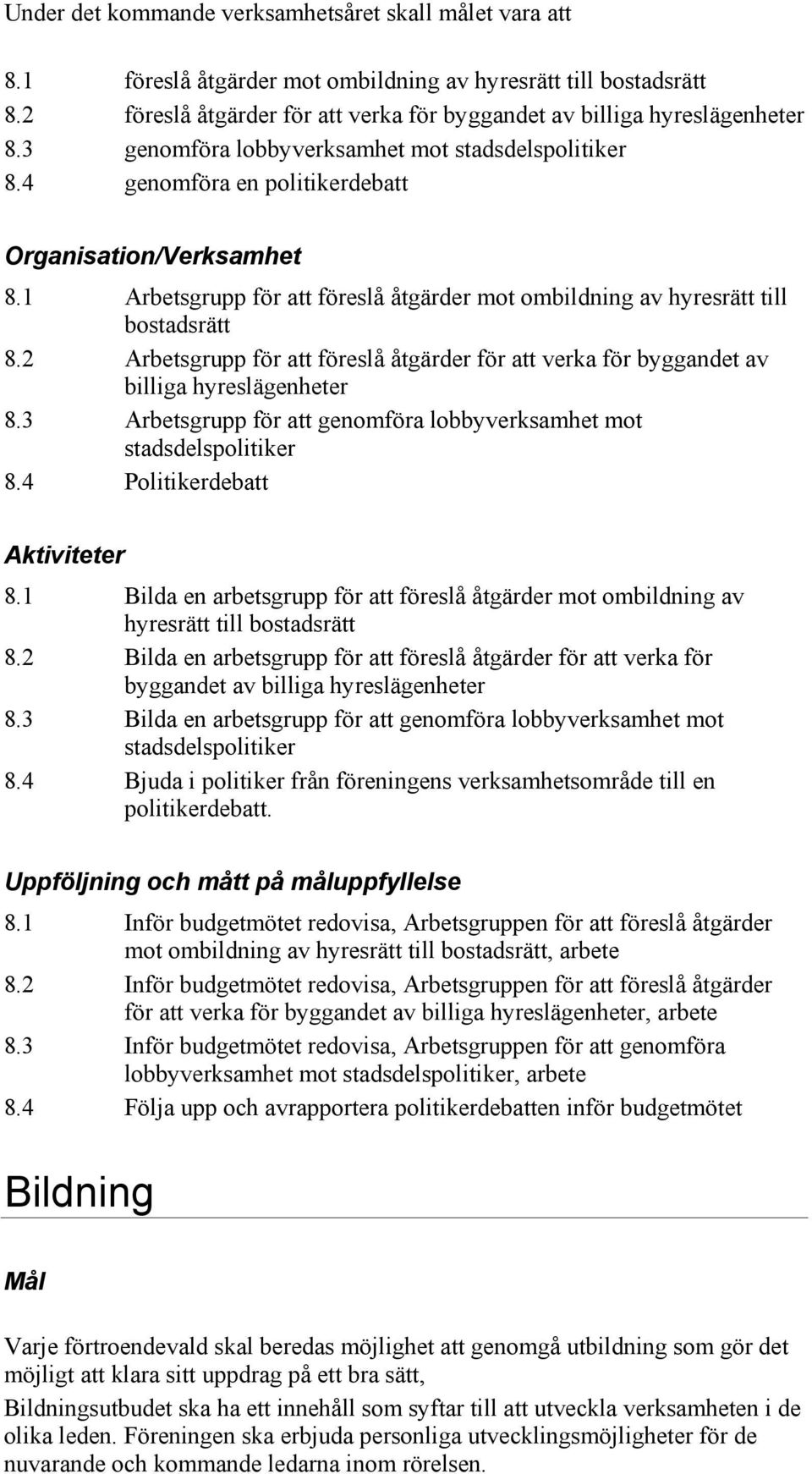 2 Arbetsgrupp för att föreslå åtgärder för att verka för byggandet av billiga hyreslägenheter 8.3 Arbetsgrupp för att genomföra lobbyverksamhet mot stadsdelspolitiker 8.