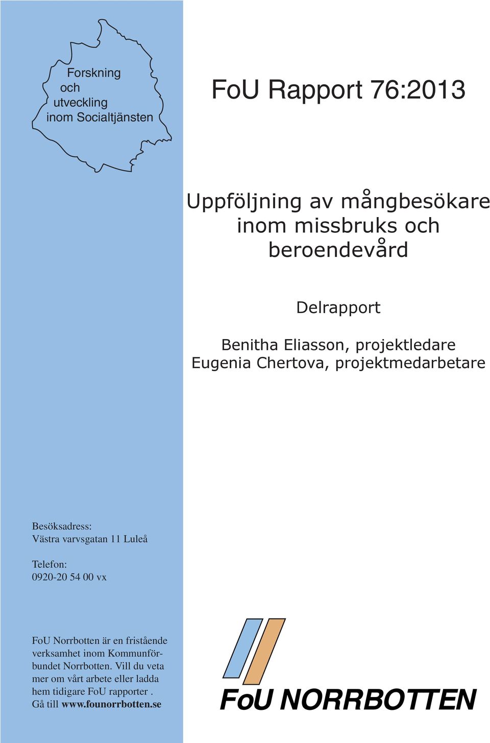 varvsgatan 11 Luleå Telefon: 0920-20 54 00 vx FoU Norrbotten är en fristående verksamhet inom Kommunförbundet