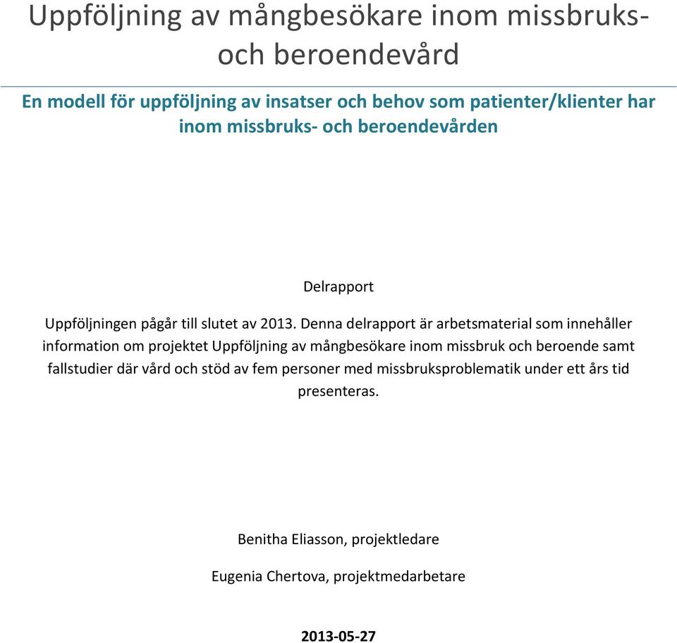 Denna delrapport är arbetsmaterial som innehåller information om projektet Uppföljning av mångbesökare inom missbruk och beroende