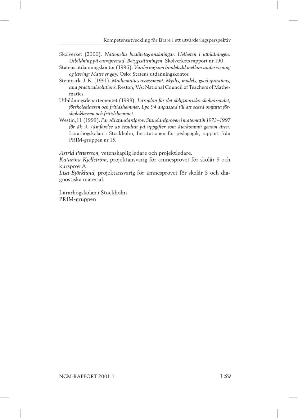 Mathematics assessment. Myths, models, good questions, and practical solutions. Reston, VA: National Council of Teachers of Mathematics. Utbildningsdepartementet (1998).