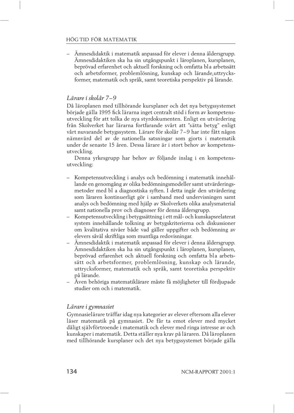 - former, matematik och språk, samt teoretiska perspektiv på lärande.