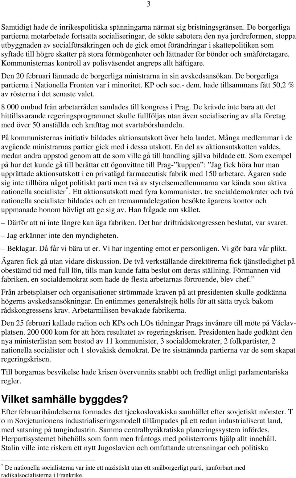 syftade till högre skatter på stora förmögenheter och lättnader för bönder och småföretagare. Kommunisternas kontroll av polisväsendet angreps allt häftigare.