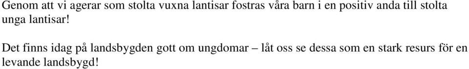 Det finns idag på landsbygden gott om ungdomar låt oss