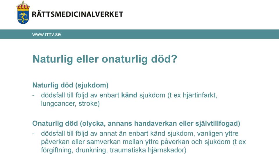 lungcancer, stroke) Onaturlig död (olycka, annans handaverkan eller självtillfogad) - dödsfall