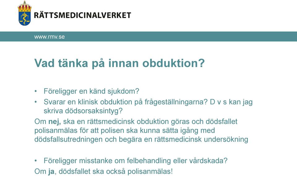 Om nej, ska en rättsmedicinsk obduktion göras och dödsfallet polisanmälas för att polisen ska kunna sätta