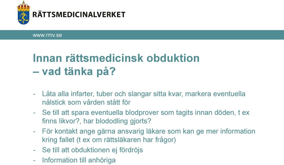 till att spara eventuella blodprover som tagits innan döden, t ex finns likvor?, har blododling gjorts?