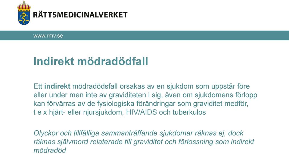 graviditet medför, t e x hjärt- eller njursjukdom, HIV/AIDS och tuberkulos Olyckor och tillfälliga