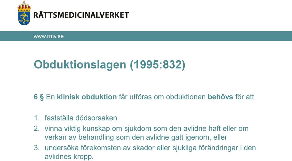 vinna viktig kunskap om sjukdom som den avlidne haft eller om verkan av