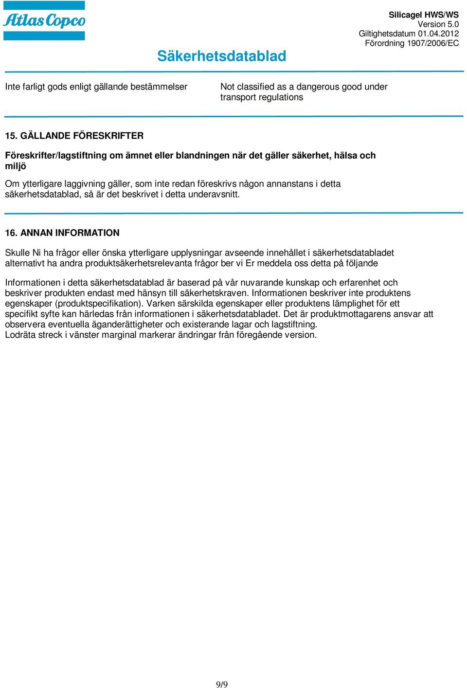 detta säkerhetsdatablad, så är det beskrivet i detta underavsnitt. 16.