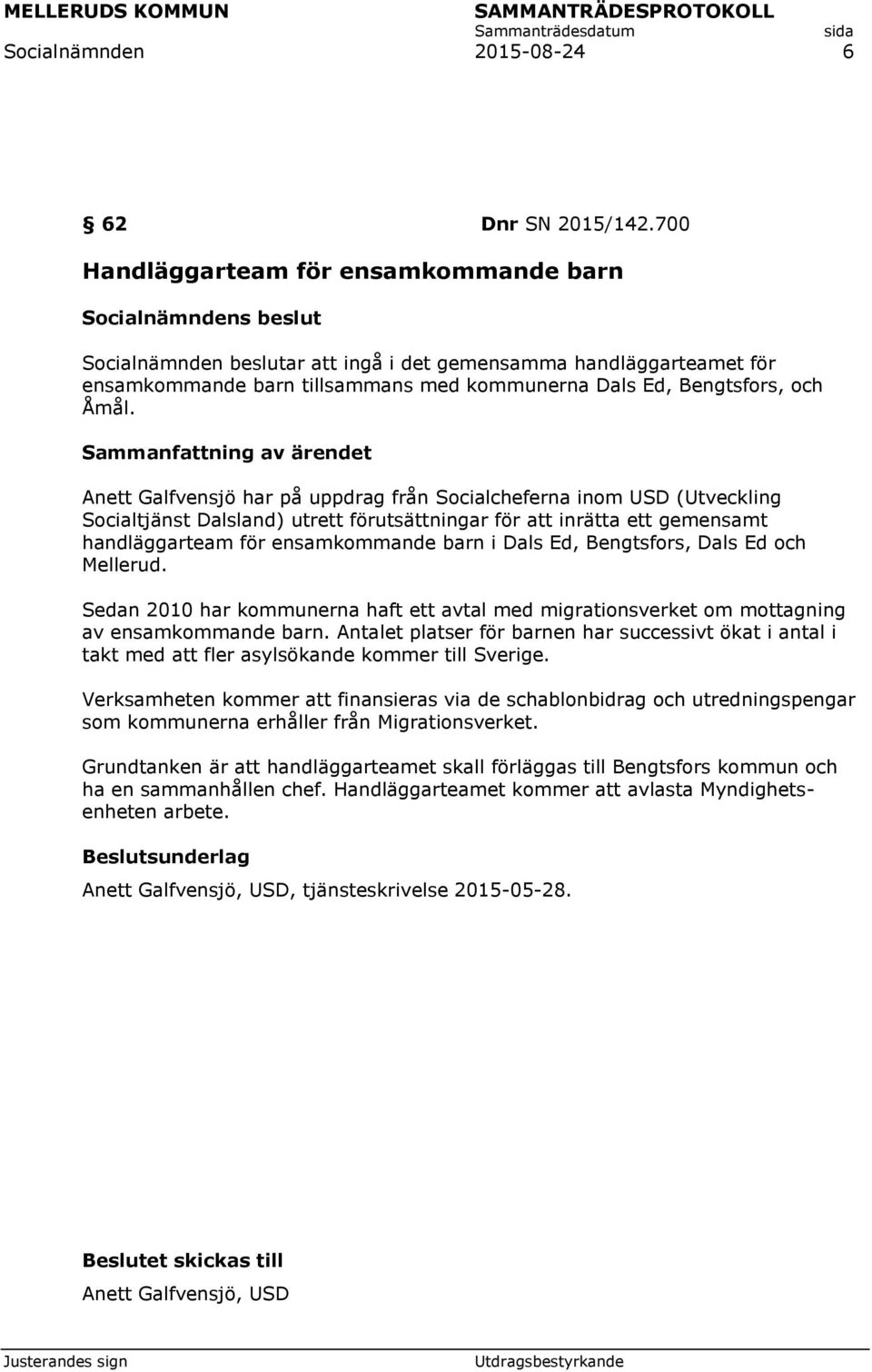 Anett Galfvensjö har på uppdrag från Socialcheferna inom USD (Utveckling Socialtjänst Dalsland) utrett förutsättningar för att inrätta ett gemensamt handläggarteam för ensamkommande barn i Dals Ed,