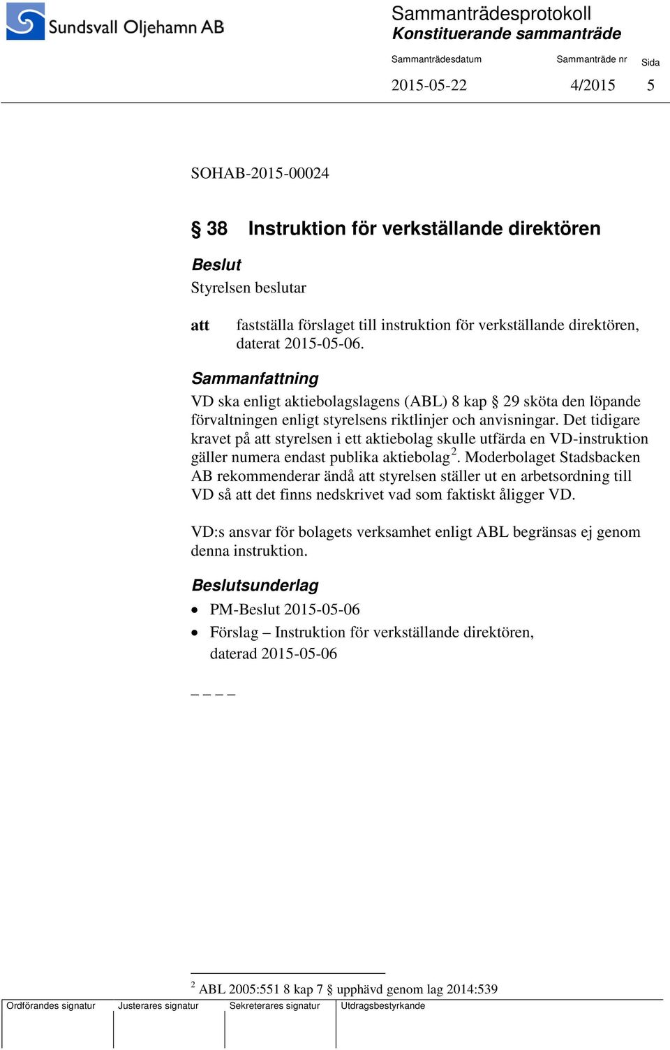 Det tidigare kravet på styrelsen i ett aktiebolag skulle utfärda en VD-instruktion gäller numera endast publika aktiebolag 2.