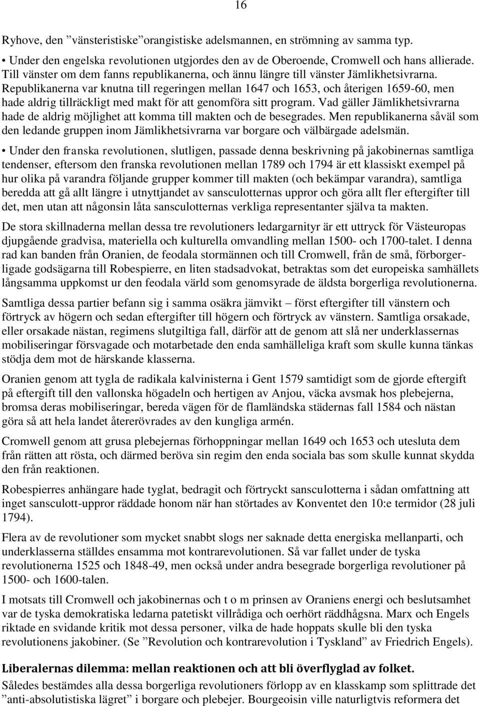 Republikanerna var knutna till regeringen mellan 1647 och 1653, och återigen 1659-60, men hade aldrig tillräckligt med makt för att genomföra sitt program.