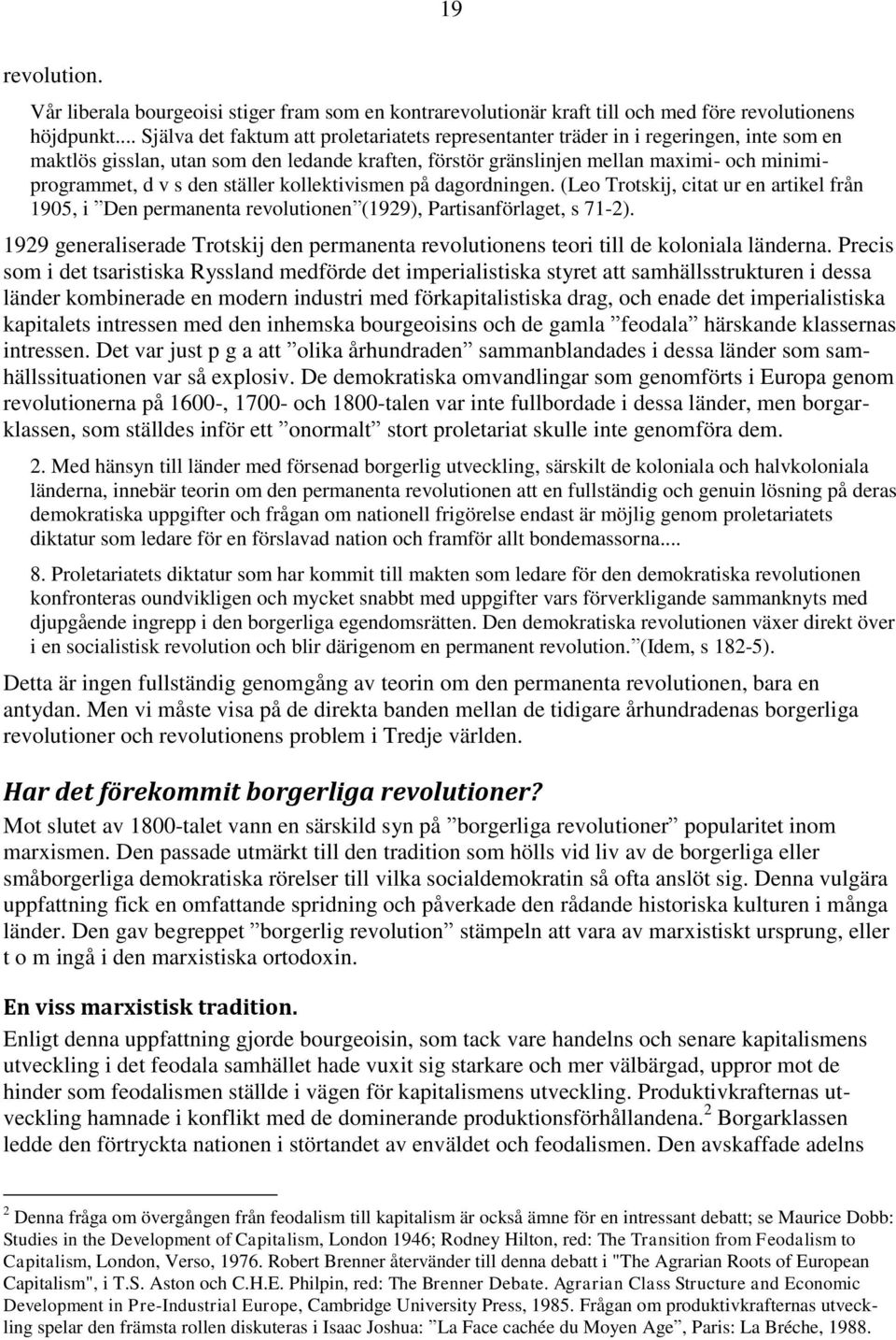 s den ställer kollektivismen på dagordningen. (Leo Trotskij, citat ur en artikel från 1905, i Den permanenta revolutionen (1929), Partisanförlaget, s 71-2).