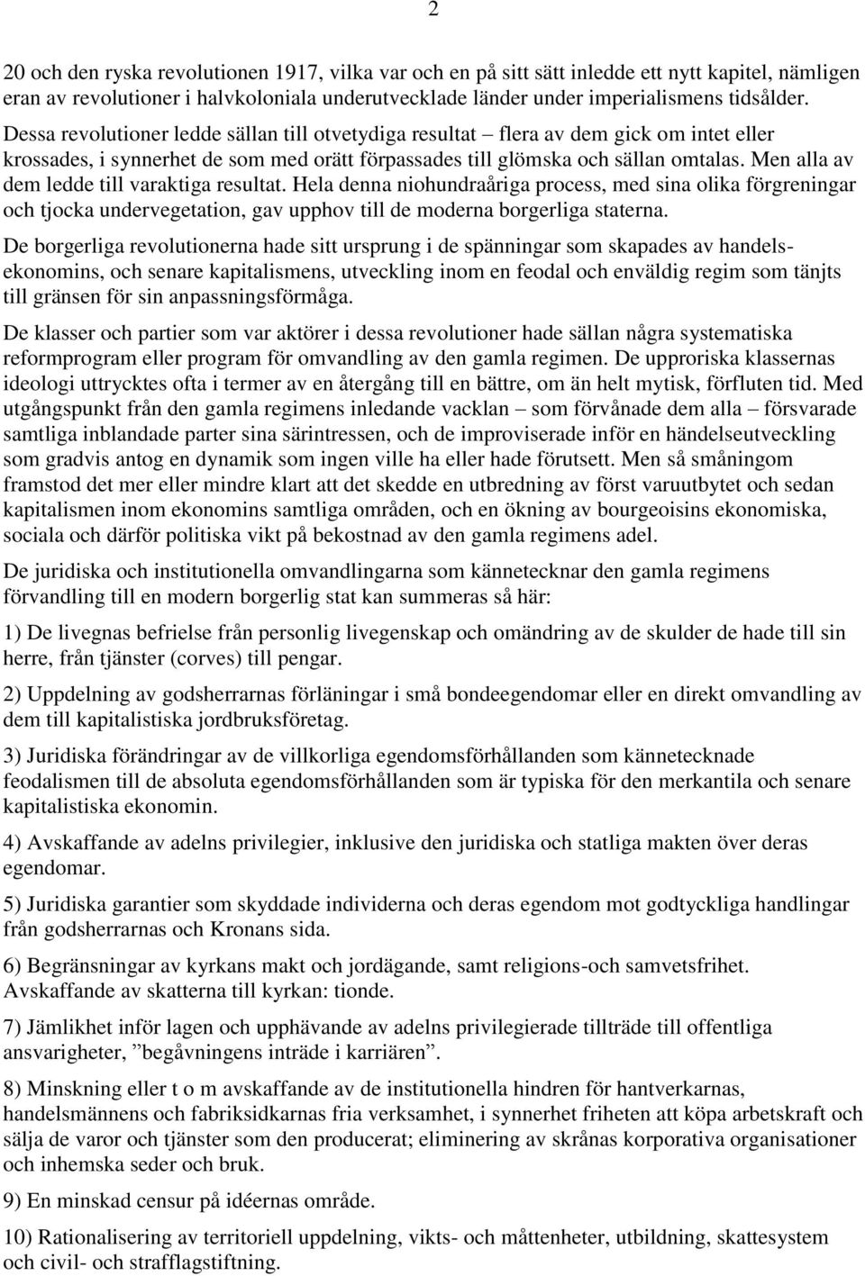 Men alla av dem ledde till varaktiga resultat. Hela denna niohundraåriga process, med sina olika förgreningar och tjocka undervegetation, gav upphov till de moderna borgerliga staterna.