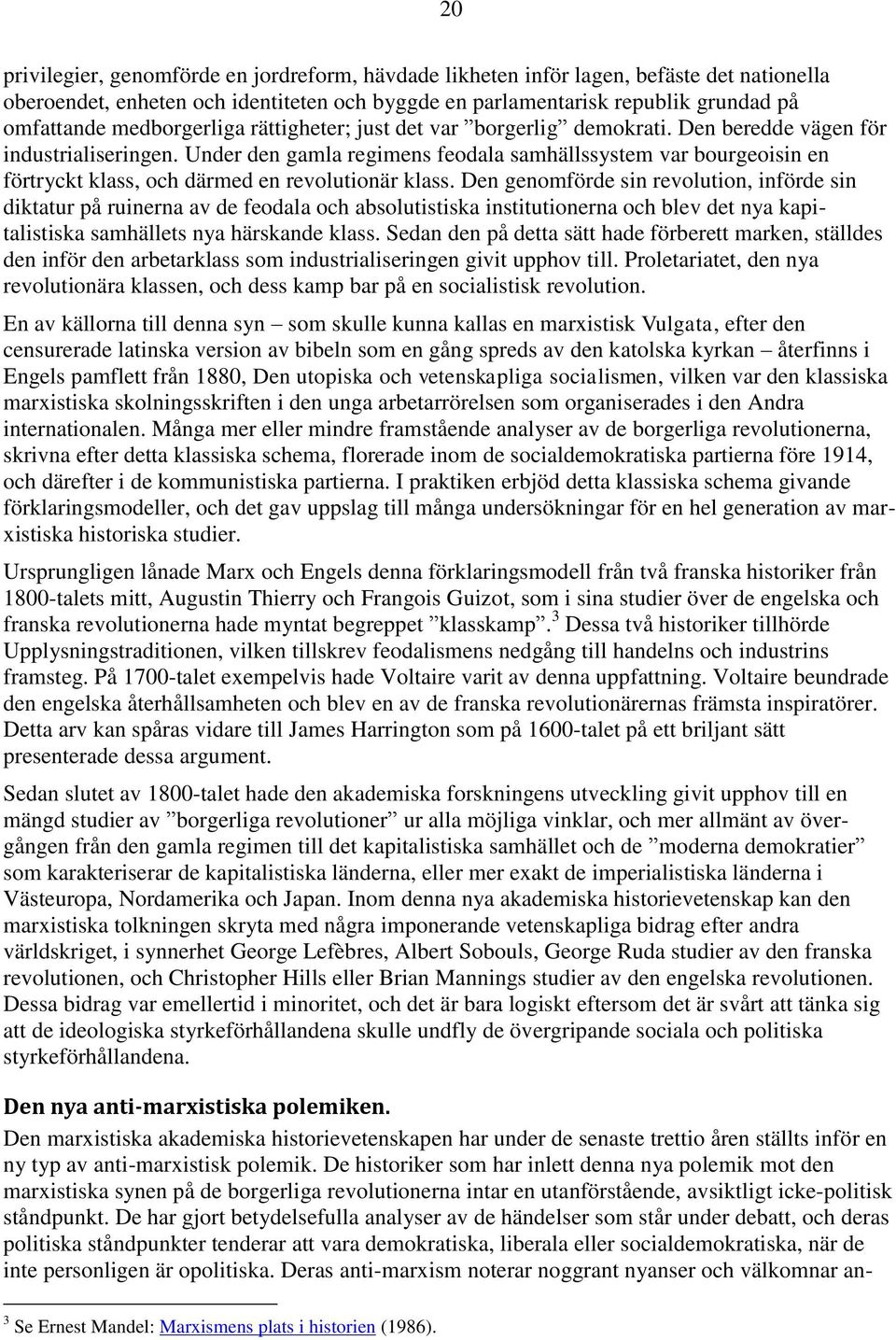 Under den gamla regimens feodala samhällssystem var bourgeoisin en förtryckt klass, och därmed en revolutionär klass.