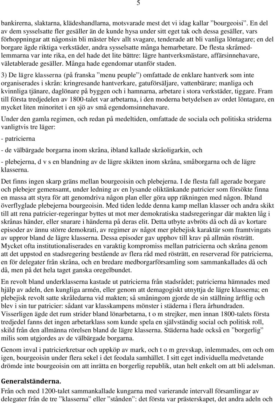 del borgare ägde riktiga verkstäder, andra sysselsatte många hemarbetare.