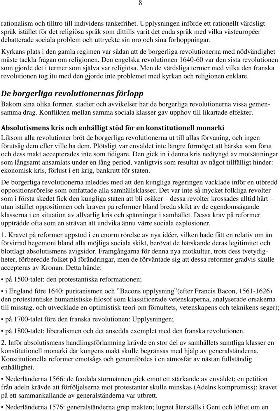 sina förhoppningar. Kyrkans plats i den gamla regimen var sådan att de borgerliga revolutionerna med nödvändighet måste tackla frågan om religionen.
