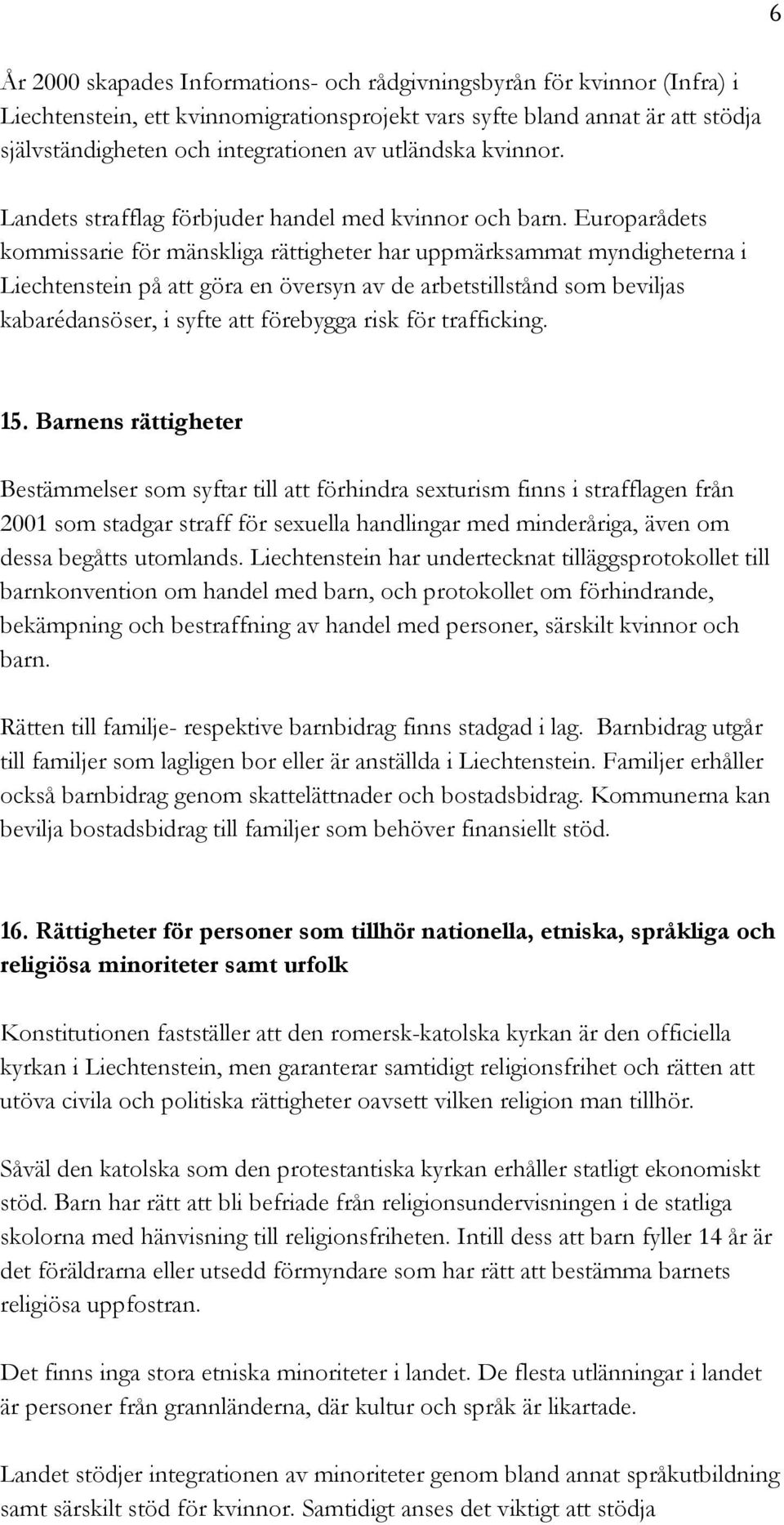Europarådets kommissarie för mänskliga rättigheter har uppmärksammat myndigheterna i Liechtenstein på att göra en översyn av de arbetstillstånd som beviljas kabarédansöser, i syfte att förebygga risk