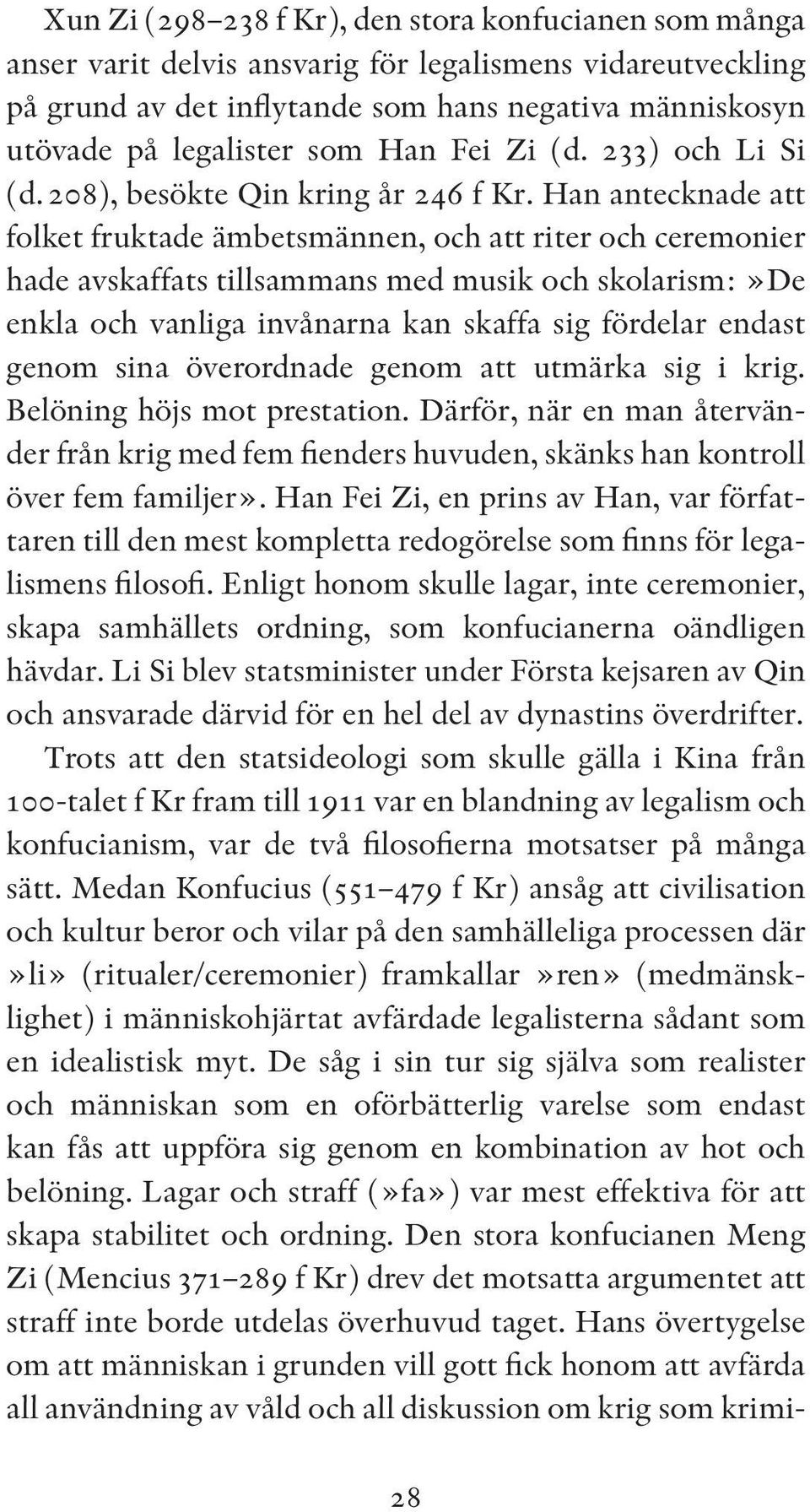 Han antecknade att folket fruktade ämbetsmännen, och att riter och ceremonier hade avskaffats tillsammans med musik och skolarism:»de enkla och vanliga invånarna kan skaffa sig fördelar endast genom