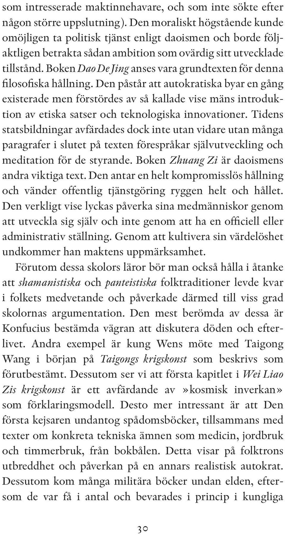 Boken Dao De Jing anses vara grundtexten för denna filosofiska hållning.