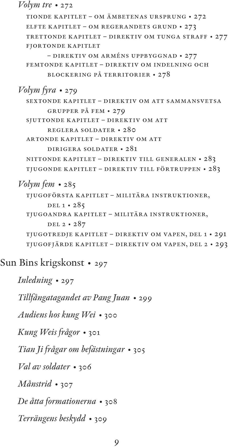 soldater 280 artonde kapitlet direktiv om att dirigera soldater 281 nittonde kapitlet direktiv till generalen 283 tjugonde kapitlet direktiv till förtruppen 283 Volym fem 285 tjugoförsta kapitlet