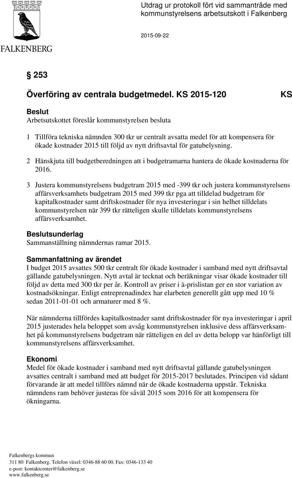 driftsavtal för gatubelysning. 2 Hänskjuta till budgetberedningen att i budgetramarna hantera de ökade kostnaderna för 2016.