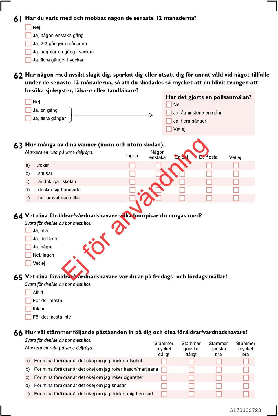 tillfälle under de senaste 12 månaderna, så att du skadades så mycket att du blivit tvungen att besöka sjuksyster, läkare eller tandläkare? Har det gjorts en polisanmälan?