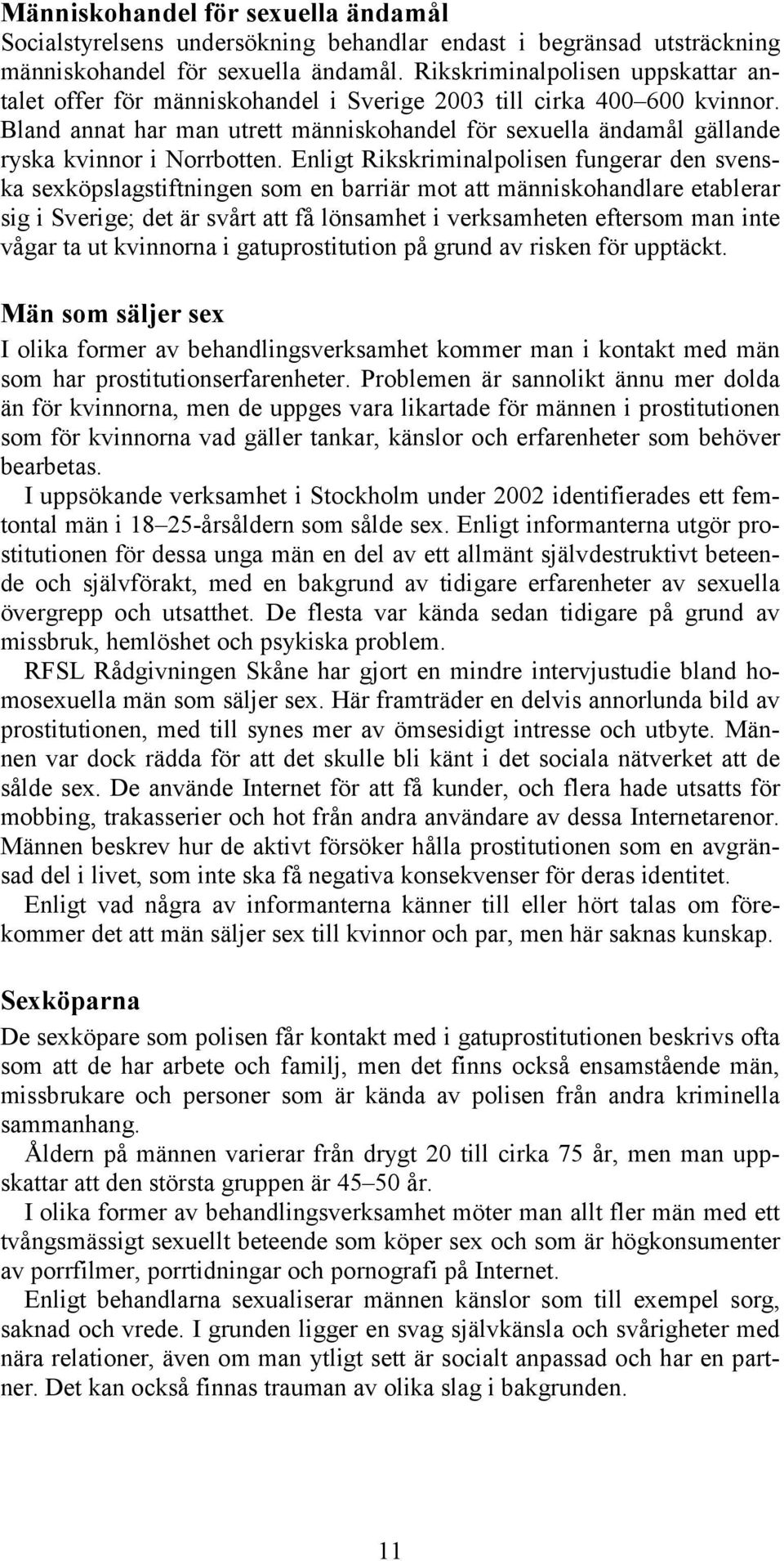 Bland annat har man utrett människohandel för sexuella ändamål gällande ryska kvinnor i Norrbotten.