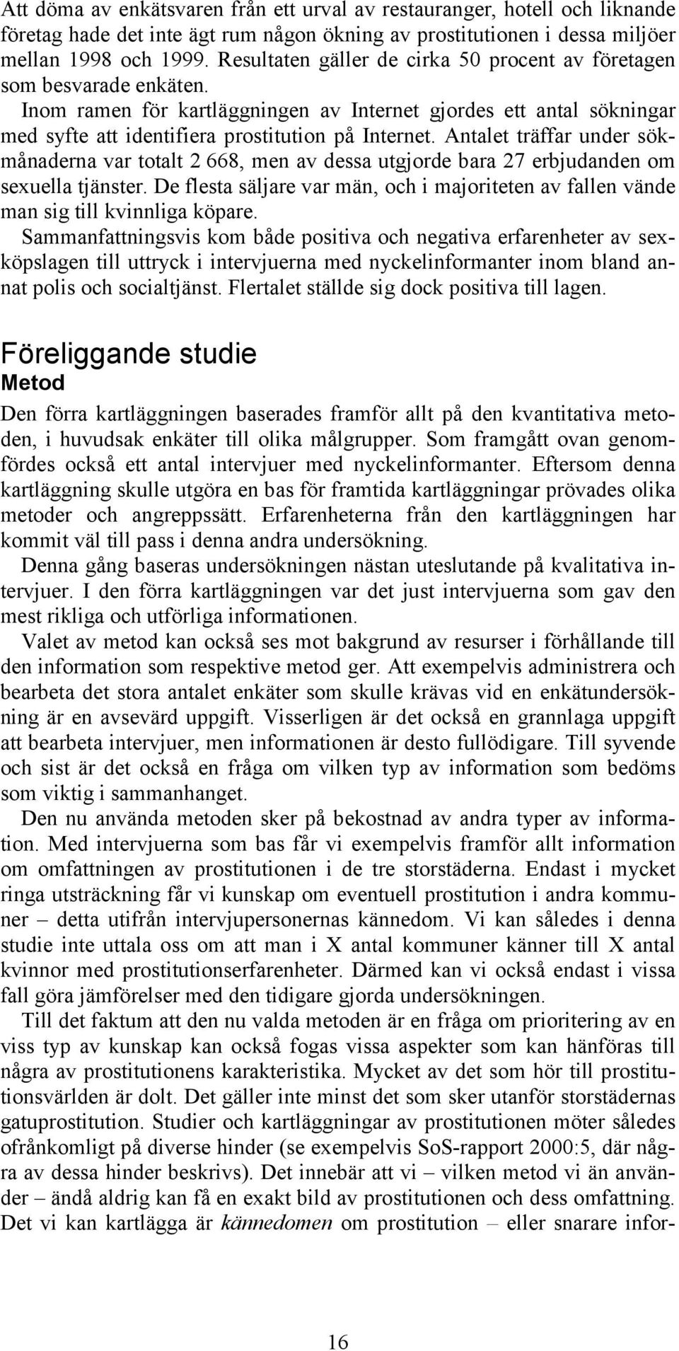 Antalet träffar under sökmånaderna var totalt 2 668, men av dessa utgjorde bara 27 erbjudanden om sexuella tjänster.